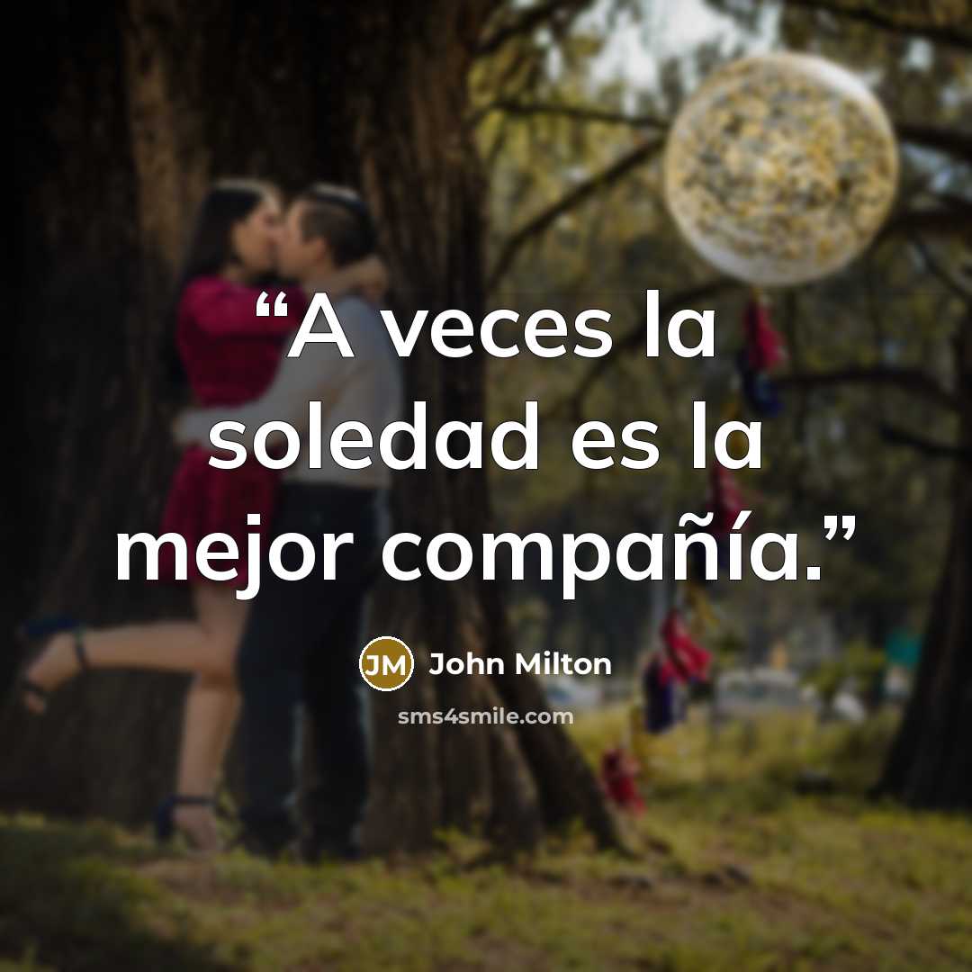 “A veces la soledad es la mejor compañía.” quote by John Milton