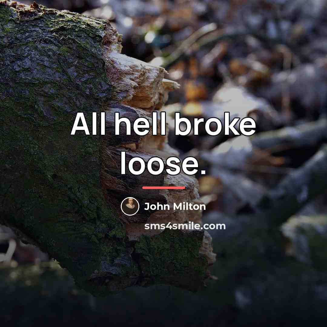“All hell broke loose.…” quote by John Milton