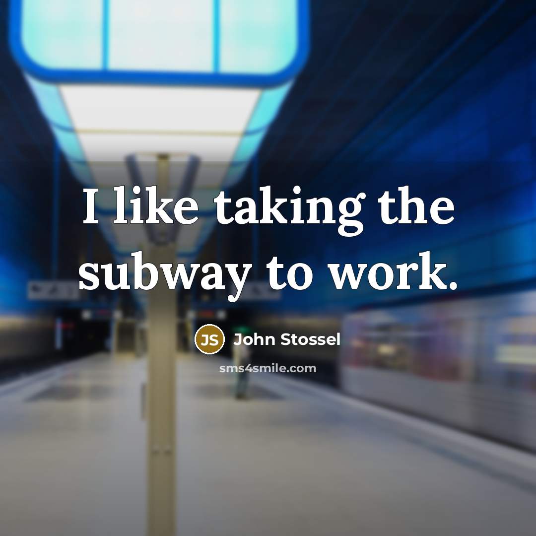“I like taking the subway to work.…” quote by John Stossel