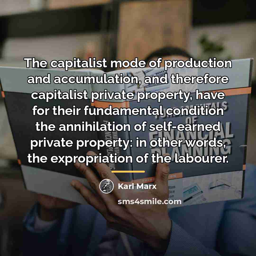 “The capitalist mode of production and accumulation, and therefore capitalist…” quote by Karl Marx