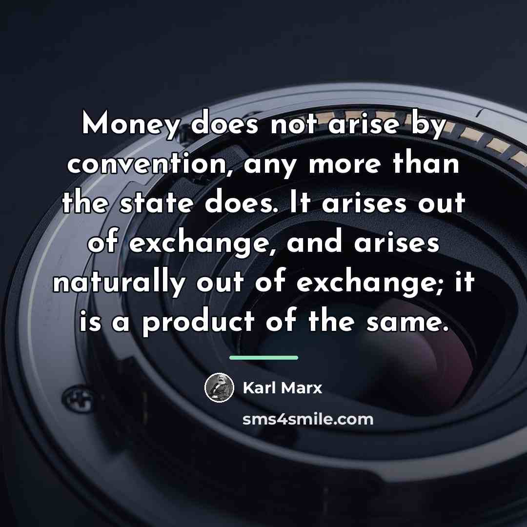 “Money does not arise by convention, any more than the…” quote by Karl Marx