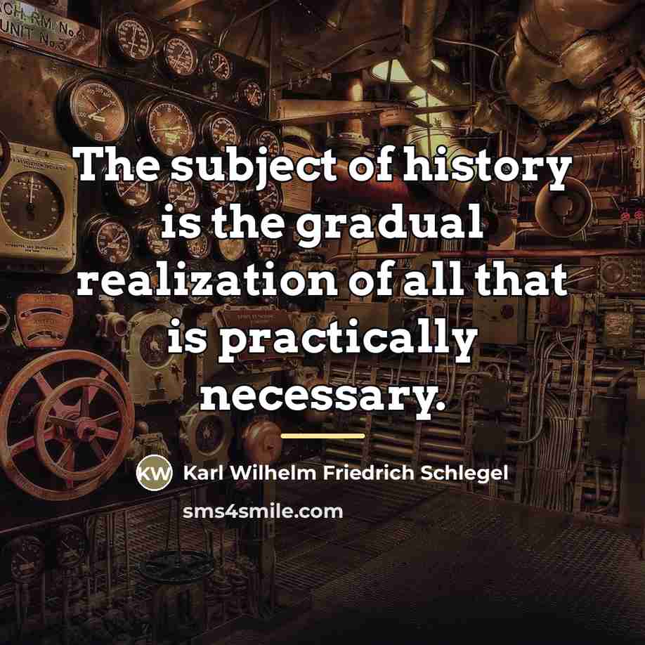 “The subject of history is the gradual realization of all…” quote by Karl Wilhelm Friedrich Schlegel