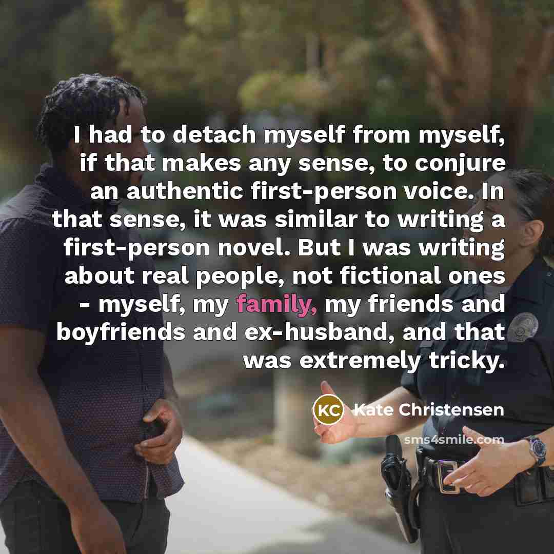 “I had to detach myself from myself, if that makes…” quote by Kate Christensen