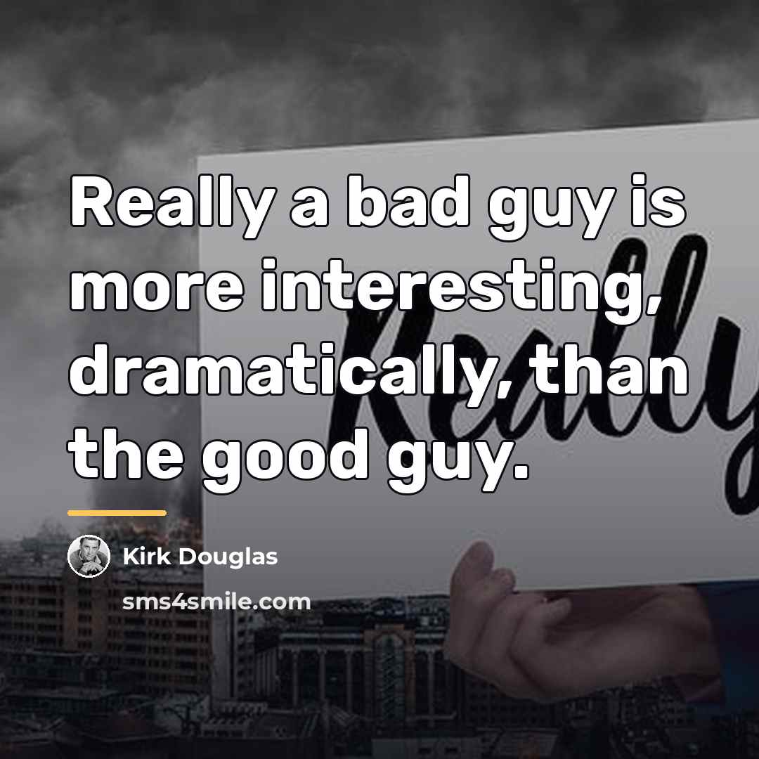 “Really a bad guy is more interesting, dramatically, than the…” quote by Kirk Douglas