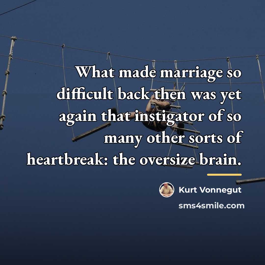 “What made marriage so difficult back then was yet again…” quote by Kurt Vonnegut