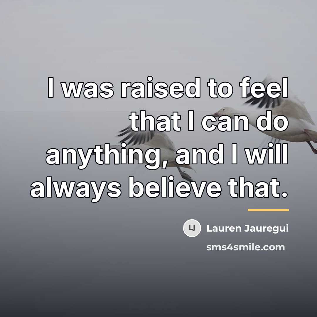 “I was raised to feel that I can do anything,…” quote by Lauren Jauregui