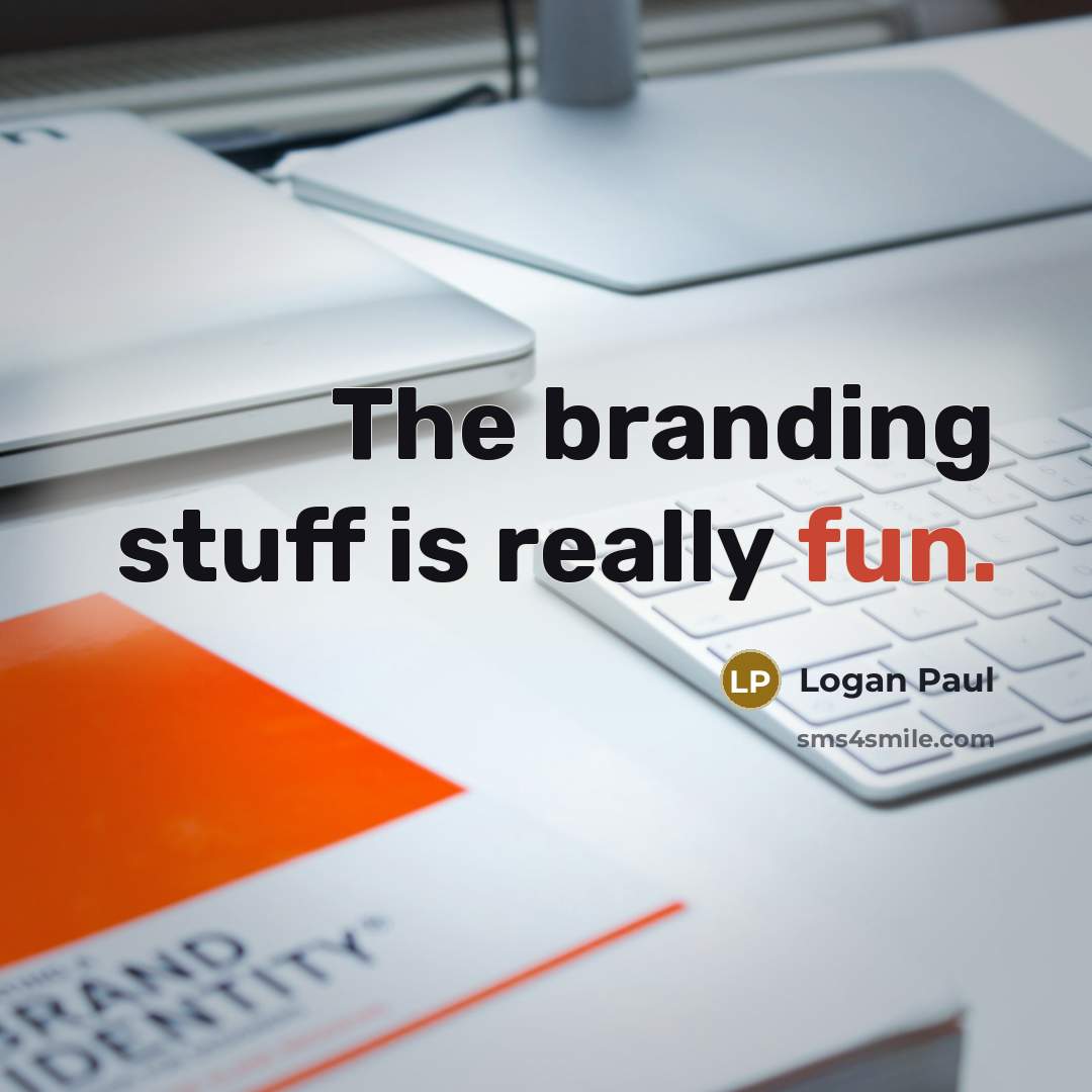 “The branding stuff is really fun.” quote by Logan Paul