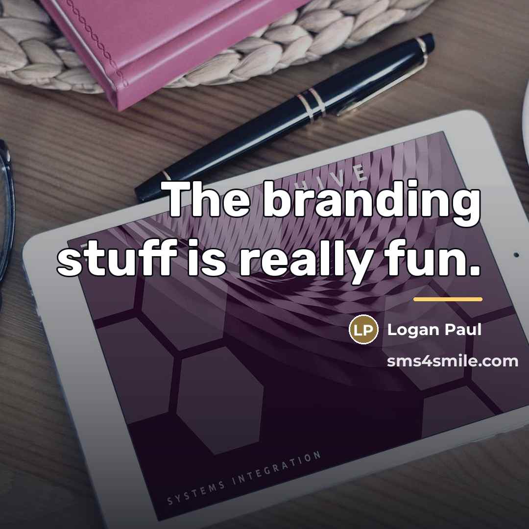 “The branding stuff is really fun.…” quote by Logan Paul