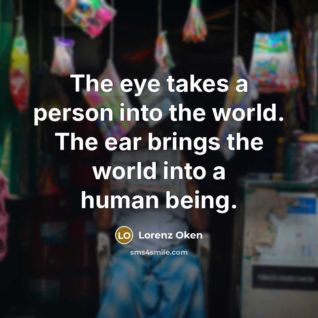 “The eye takes a person into the world. The ear…” quote by Lorenz Oken