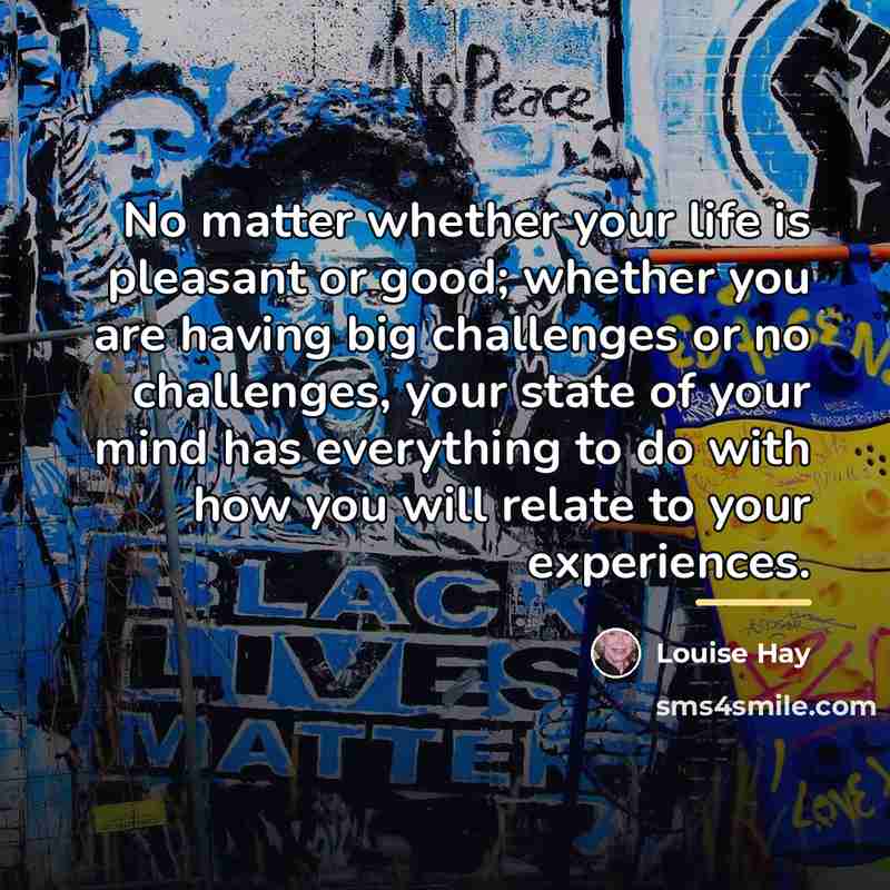 “No matter whether your life is pleasant or good; whether…” quote by Louise Hay