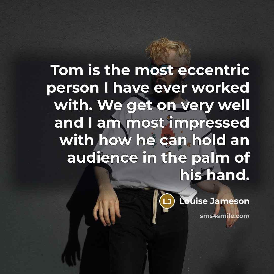 “Tom is the most eccentric person I have ever worked…” quote by Louise Jameson