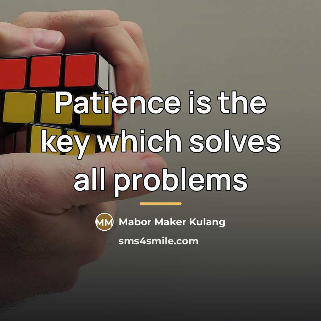 “Patience is the key which solves all problems…” quote by Mabor Maker Kulang