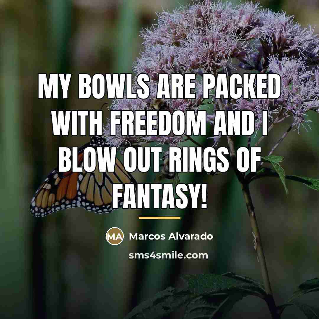“My bowls are packed with freedom and I blow out…” quote by Marcos Alvarado