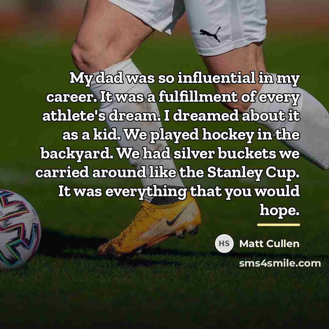 “My dad was so influential in my career. It was…” quote by Matt Cullen