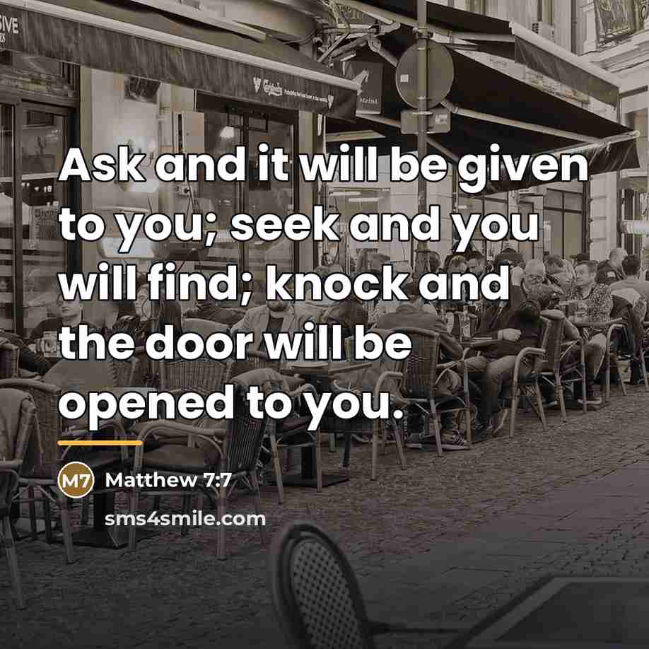 “Ask and it will be given to you; seek and…” quote by Matthew 7:7
