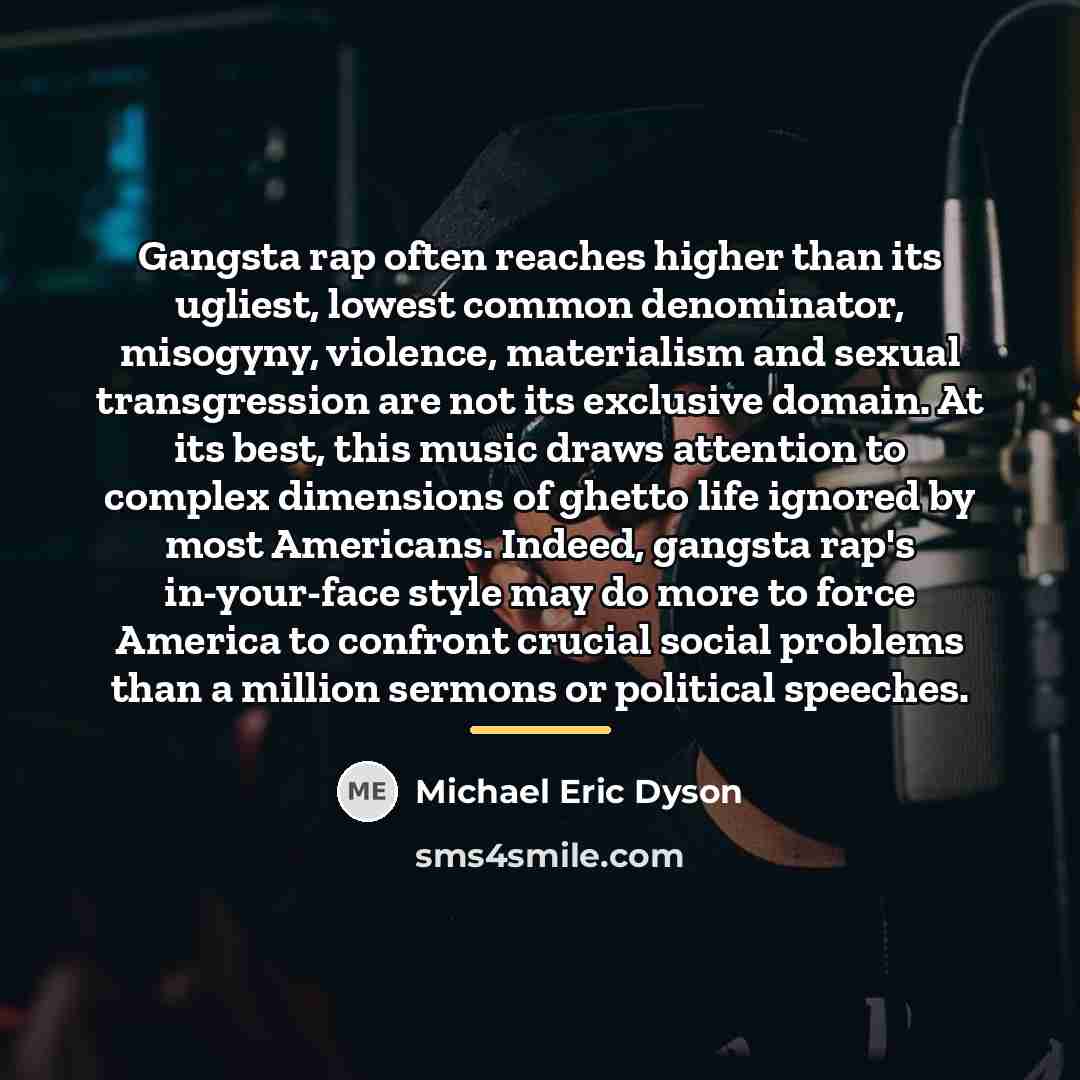 “Gangsta rap often reaches higher than its ugliest, lowest common…” quote by Michael Eric Dyson