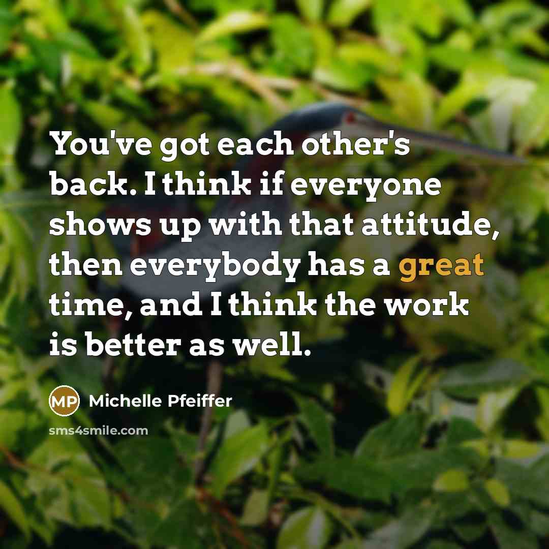 “You've got each other's back. I think if everyone shows…” quote by Michelle Pfeiffer