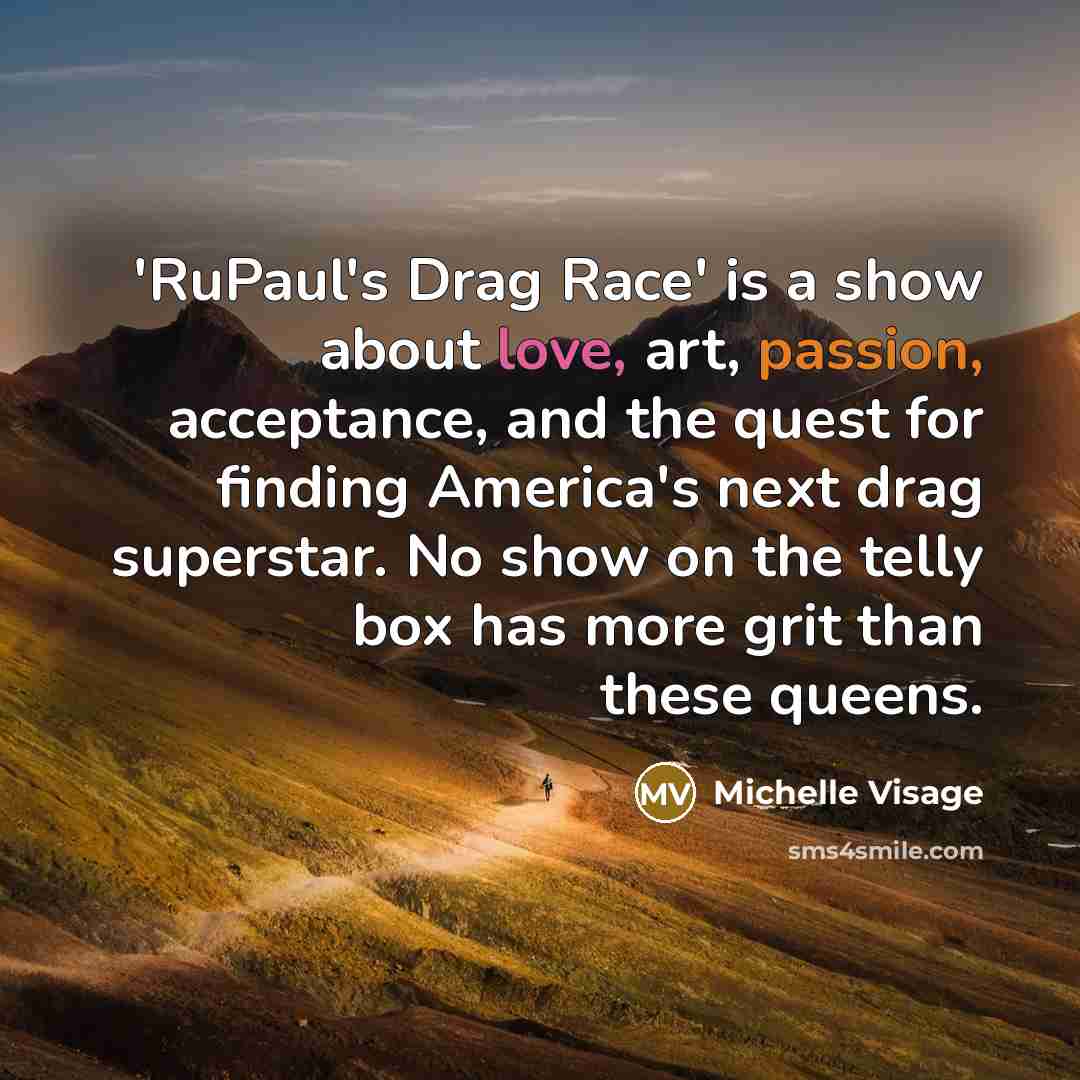 “'RuPaul's Drag Race' is a show about love, art, passion,…” quote by Michelle Visage