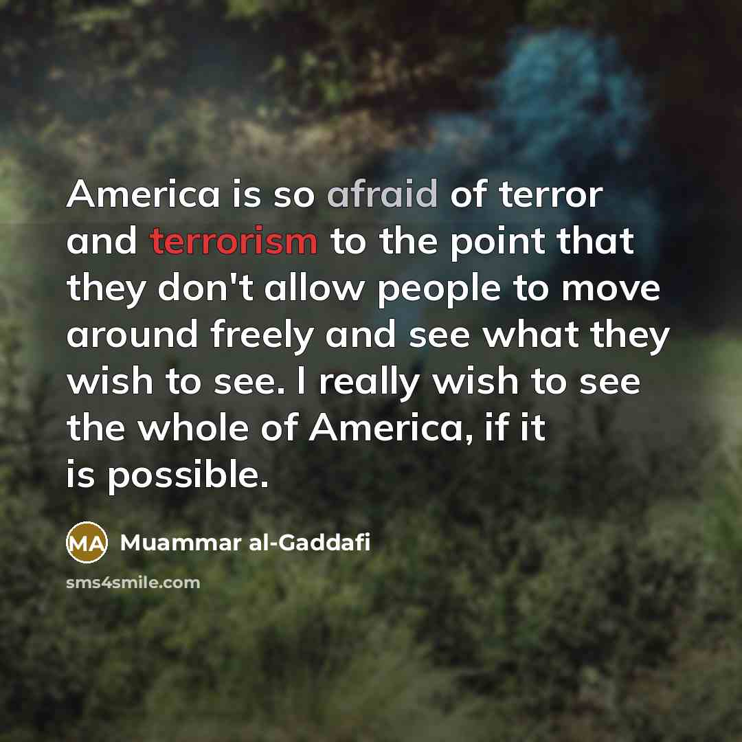 “America is so afraid of terror and terrorism to the…” quote by Muammar al-Gaddafi