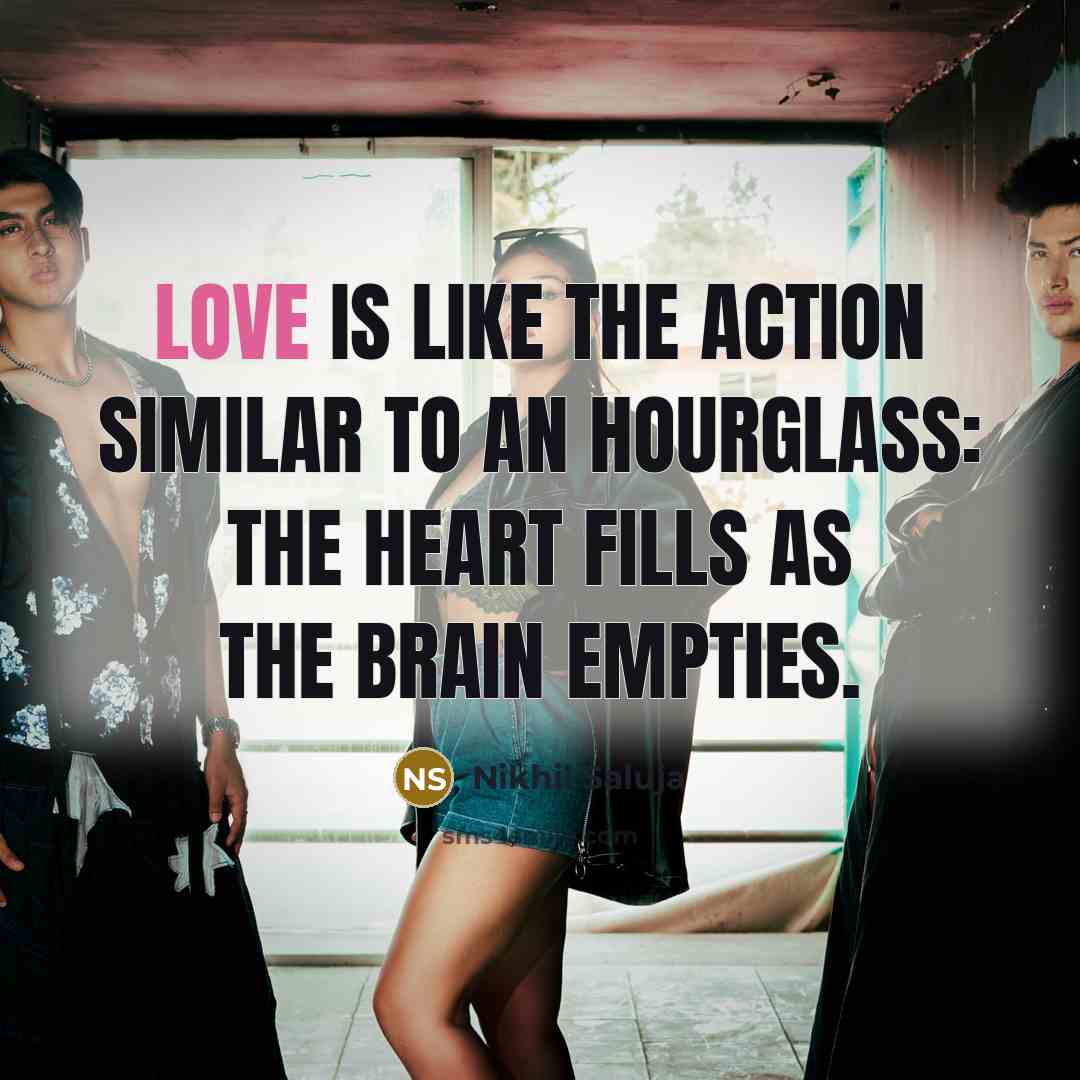 “LOVE is like the action similar to an hourglass: the…” quote by Nikhil Saluja