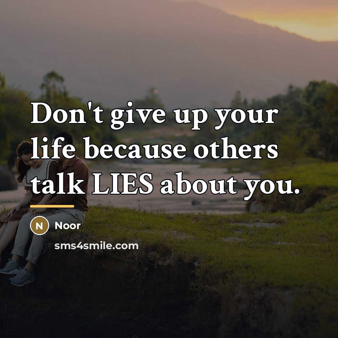 “Don't give up your life because others talk LIES about…” quote by Noor