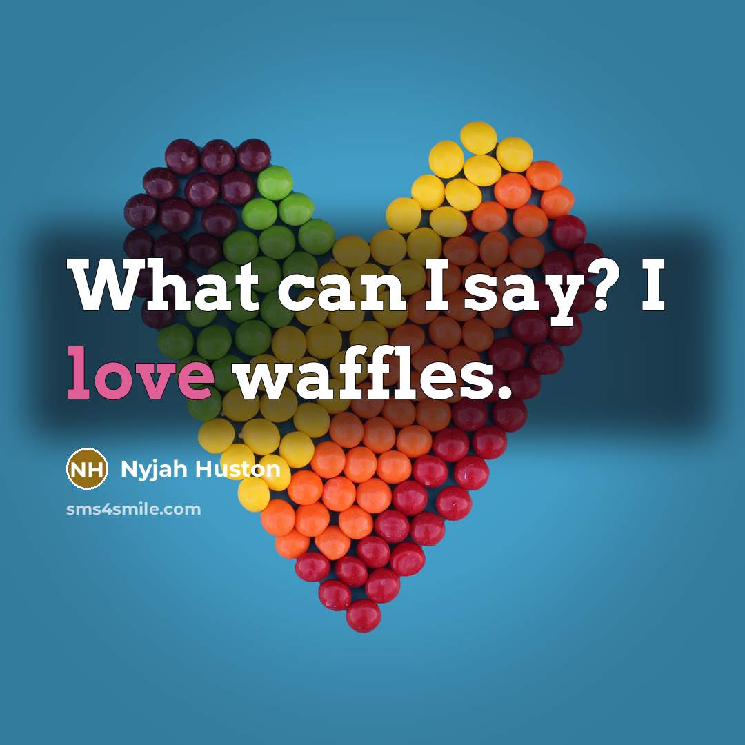 “What can I say? I love waffles.…” quote by Nyjah Huston