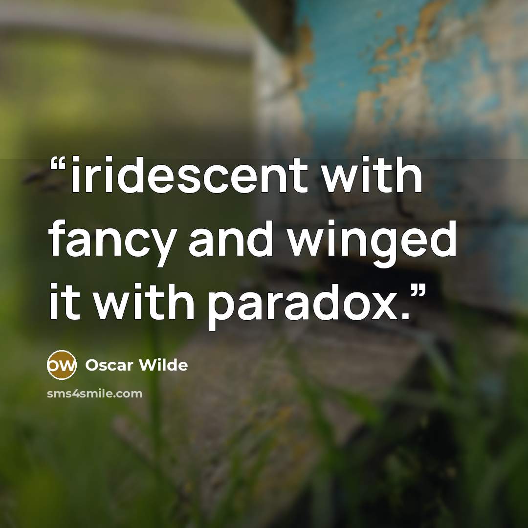 “iridescent with fancy and winged it with paradox.” quote by Oscar Wilde