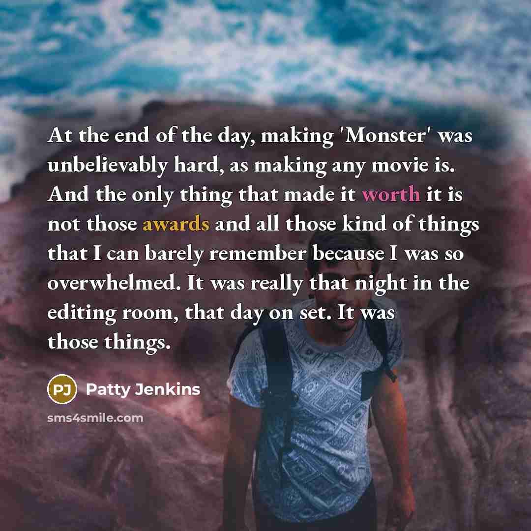 “At the end of the day, making 'Monster' was unbelievably…” quote by Patty Jenkins