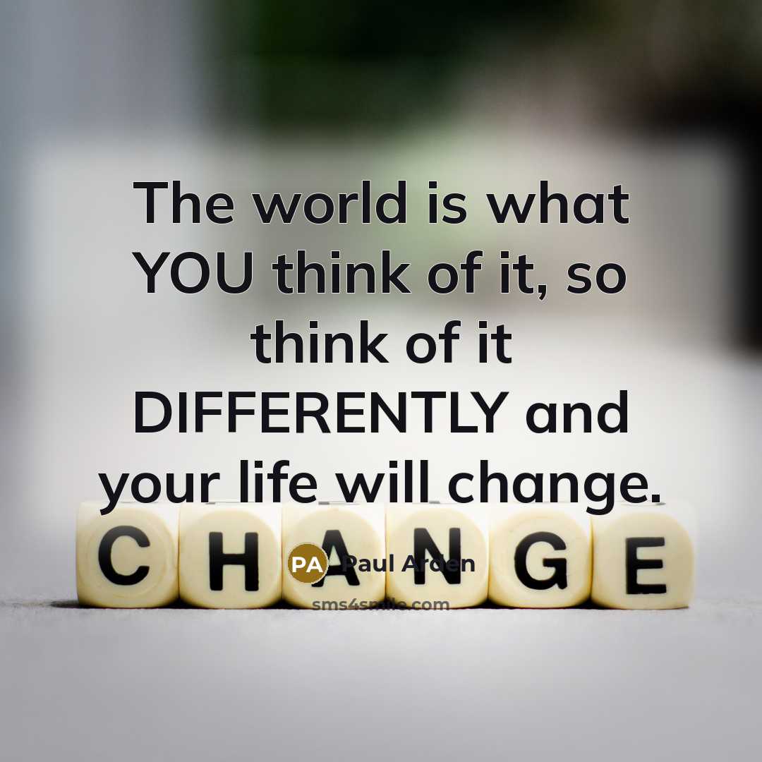 “The world is what YOU think of it, so think…” quote by Paul Arden