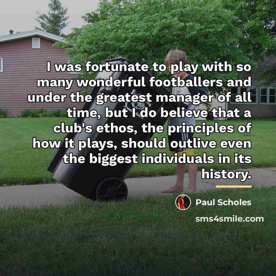 “I was fortunate to play with so many wonderful footballers…” quote by Paul Scholes