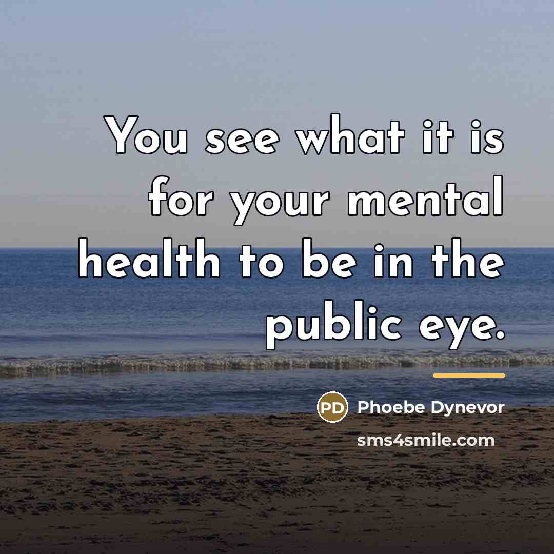 “You see what it is for your mental health to…” quote by Phoebe Dynevor