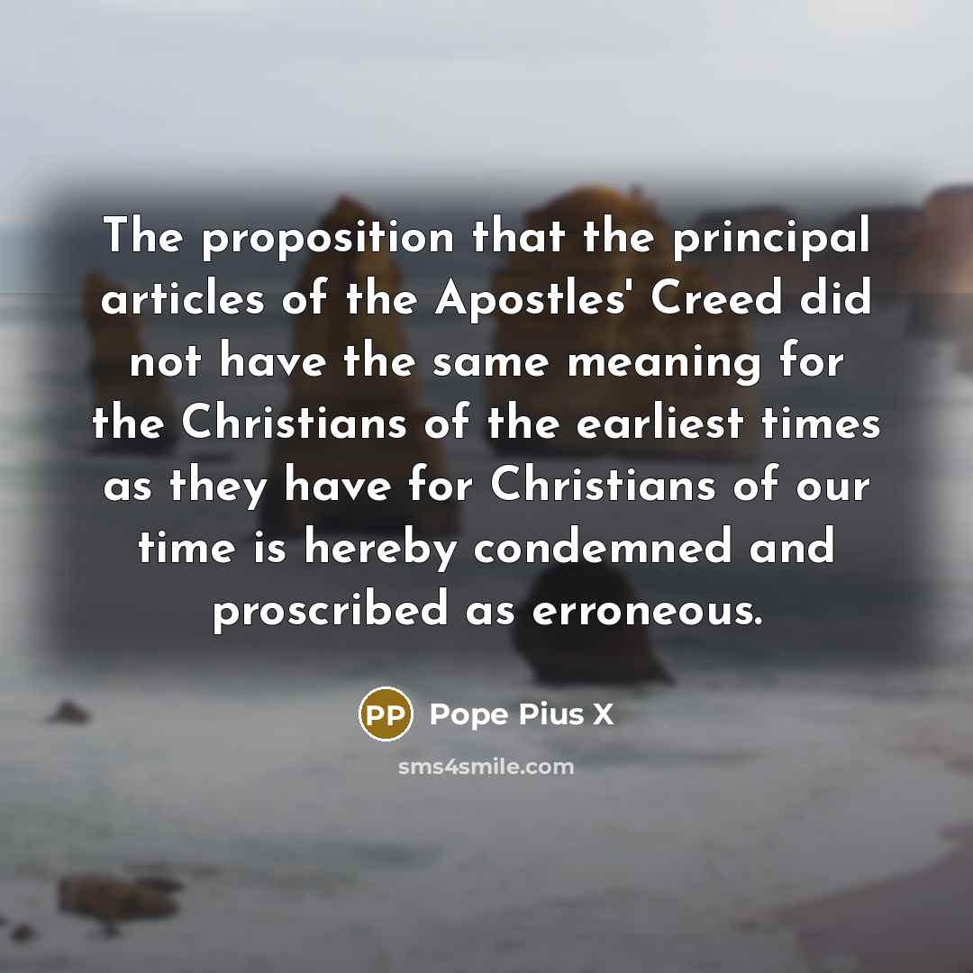 “The proposition that the principal articles of the Apostles' Creed…” quote by Pope Pius X