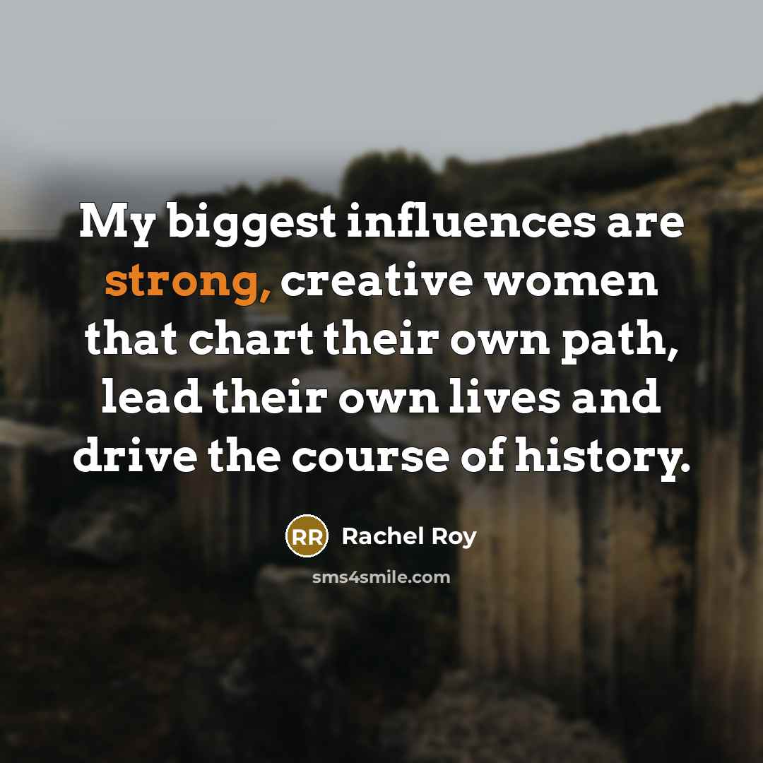 “My biggest influences are strong, creative women that chart their…” quote by Rachel Roy