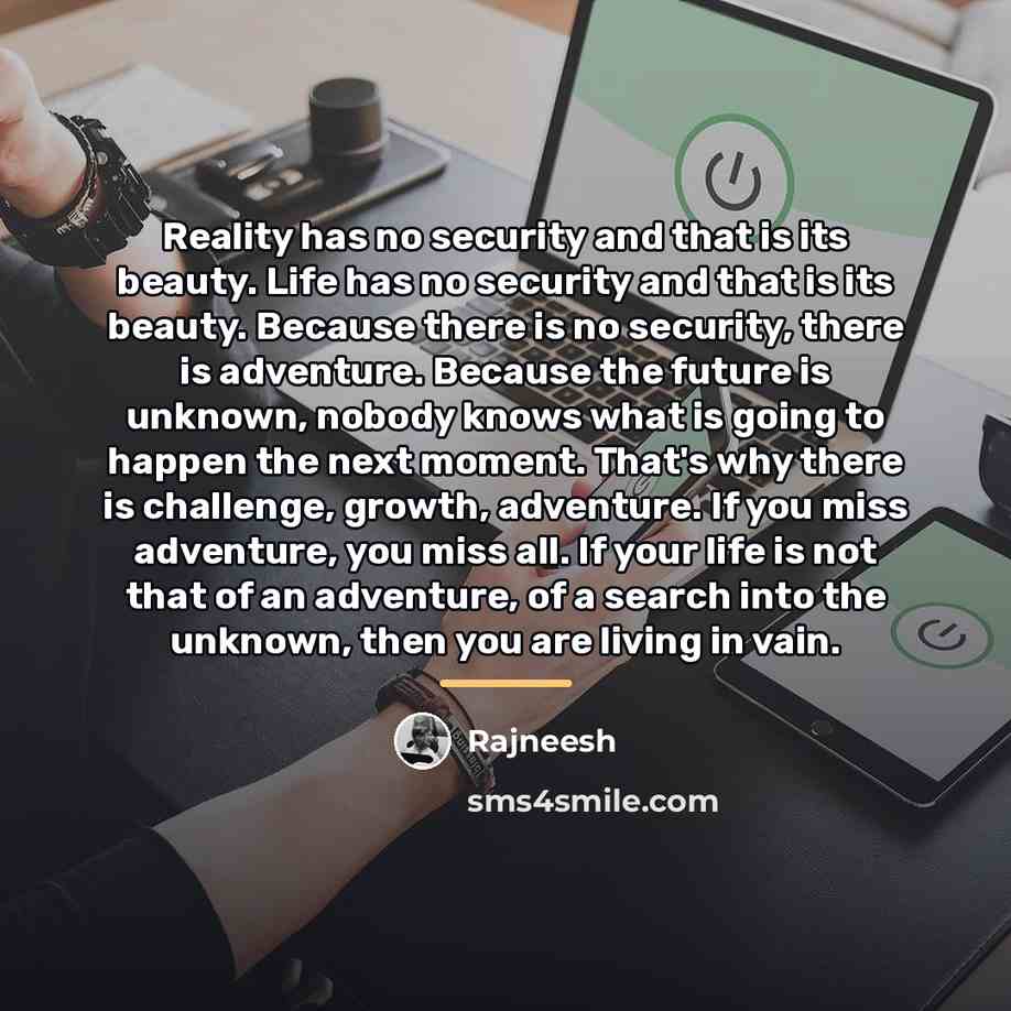 “Reality has no security and that is its beauty. Life…” quote by Rajneesh