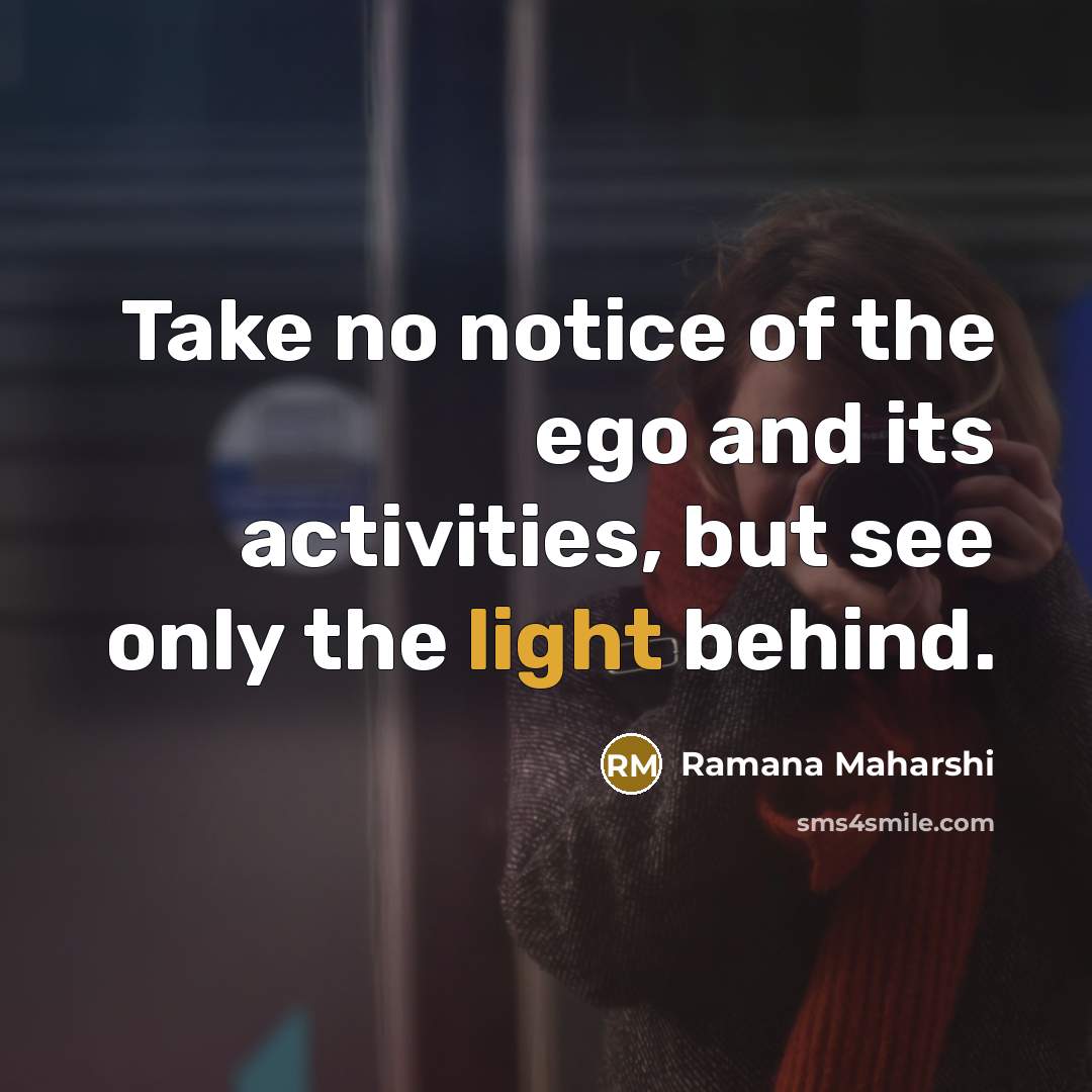 “Take no notice of the ego and its activities, but…” quote by Ramana Maharshi