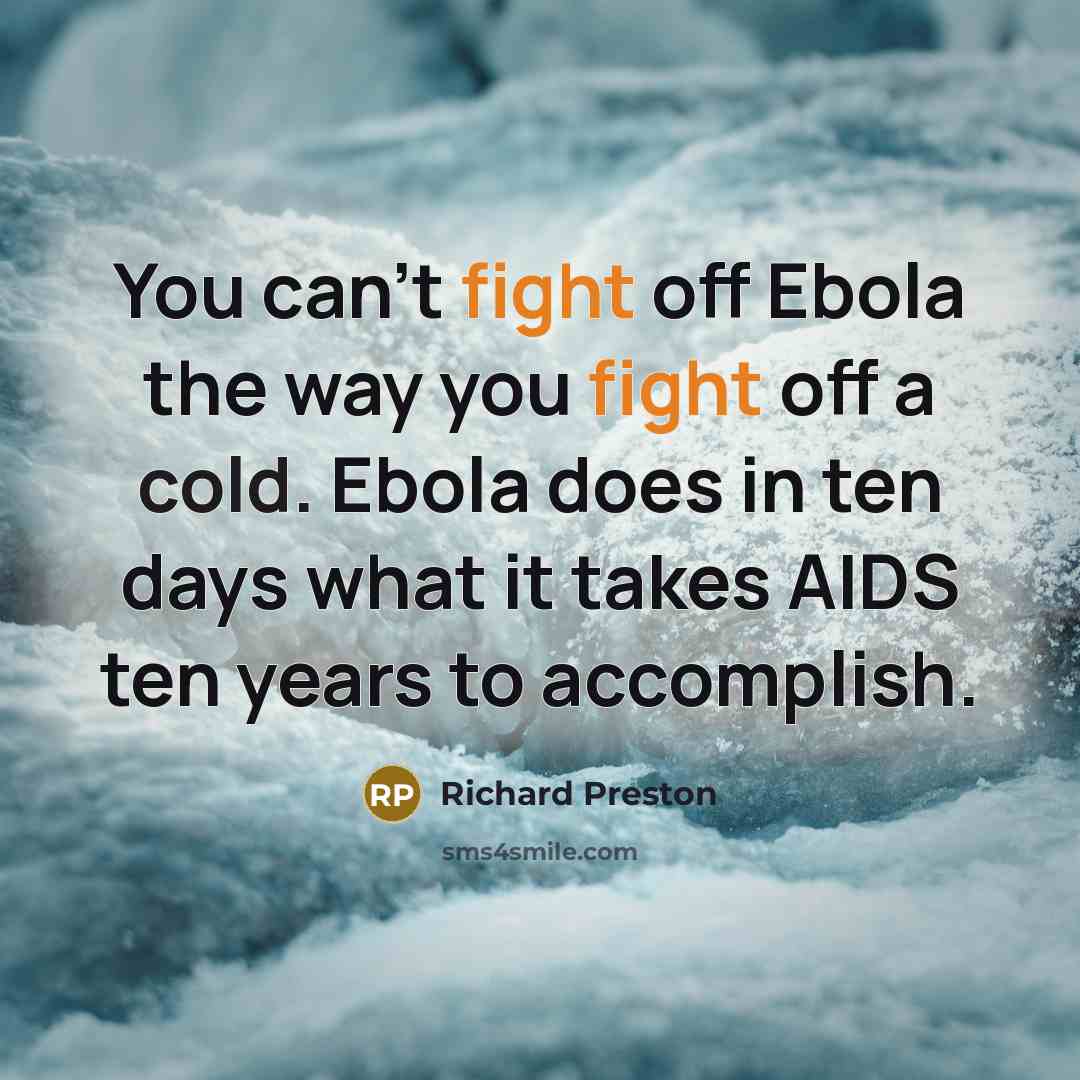 “You can’t fight off Ebola the way you fight off…” quote by Richard Preston