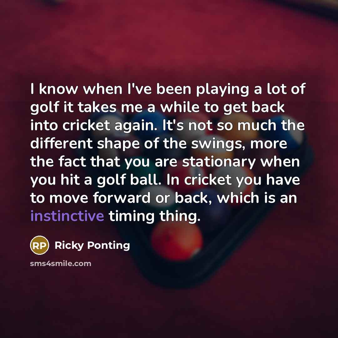 “I know when I've been playing a lot of golf…” quote by Ricky Ponting