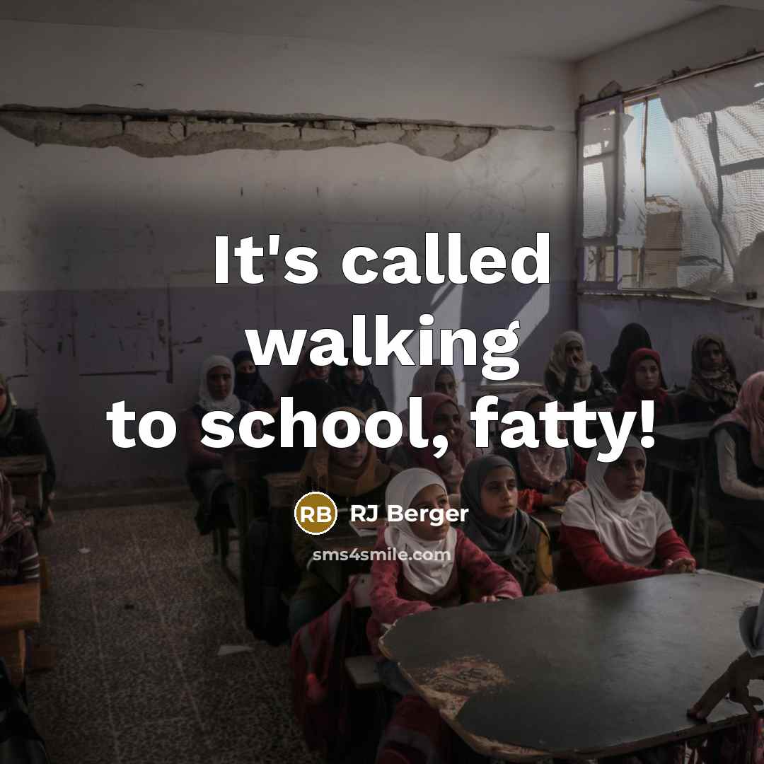 “It's called walking to school, fatty!…” quote by RJ Berger