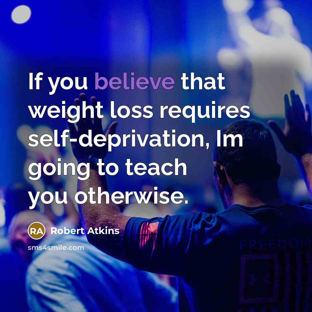 “If you believe that weight loss requires self-deprivation, Im going…” quote by Robert Atkins