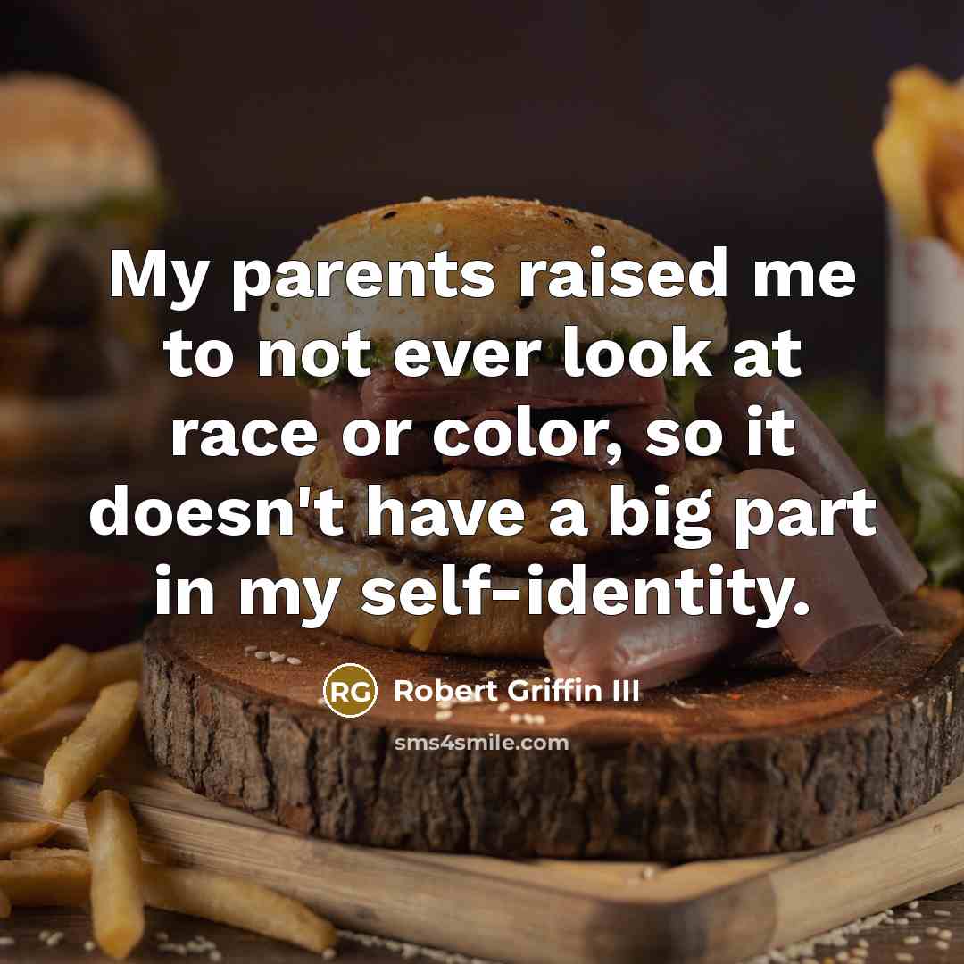 “My parents raised me to not ever look at race…” quote by Robert Griffin III