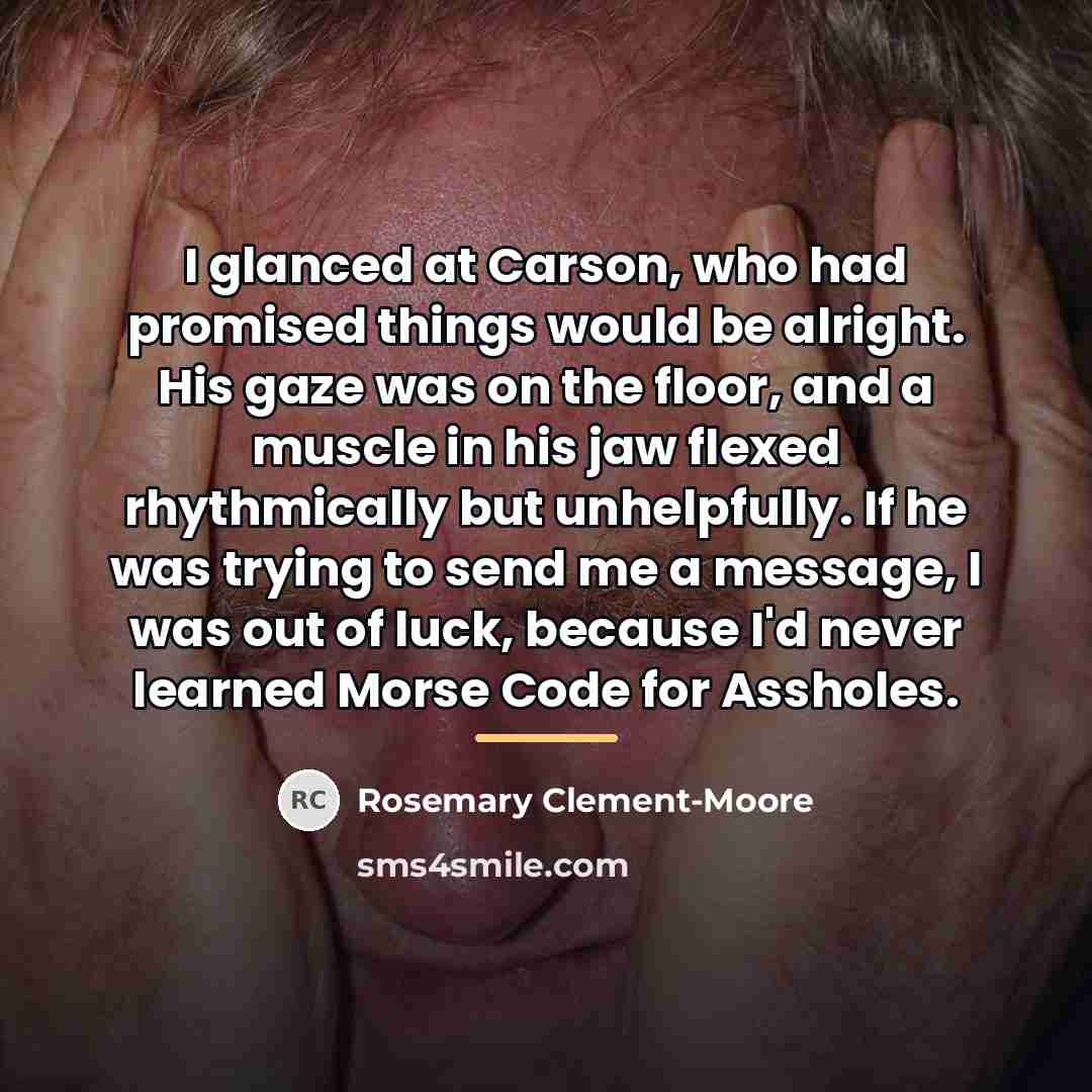 “I glanced at Carson, who had promised things would be…” quote by Rosemary Clement-Moore