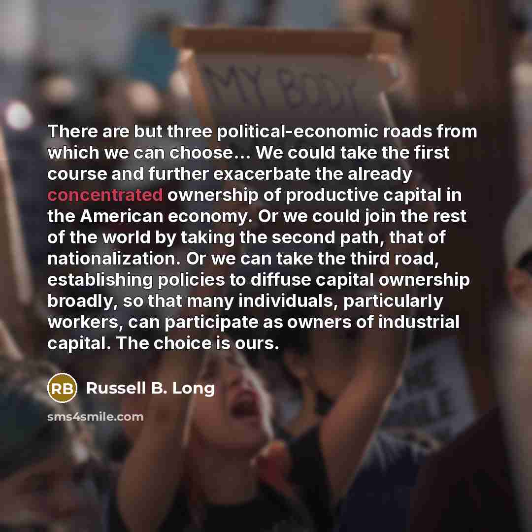 “There are but three political-economic roads from which we can…” quote by Russell B. Long