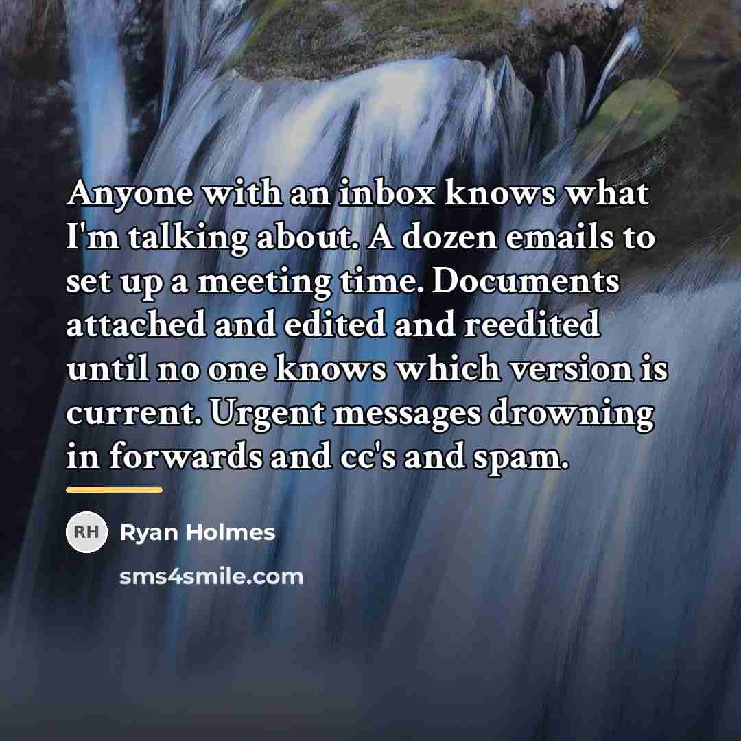 “Anyone with an inbox knows what I'm talking about. A…” quote by Ryan Holmes
