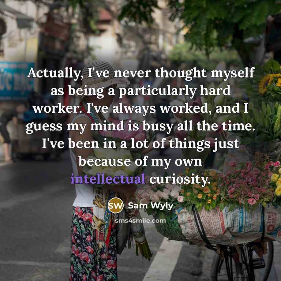 “Actually, I've never thought myself as being a particularly hard…” quote by Sam Wyly