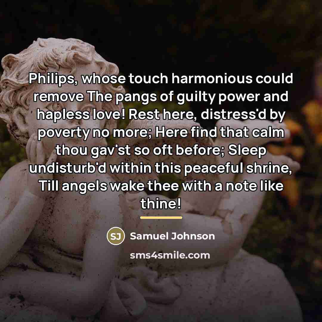“Philips, whose touch harmonious could remove The pangs of guilty…” quote by Samuel Johnson