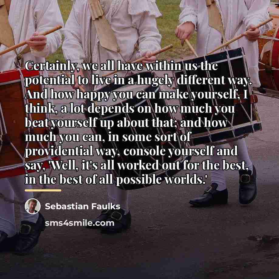 “Certainly, we all have within us the potential to live…” quote by Sebastian Faulks