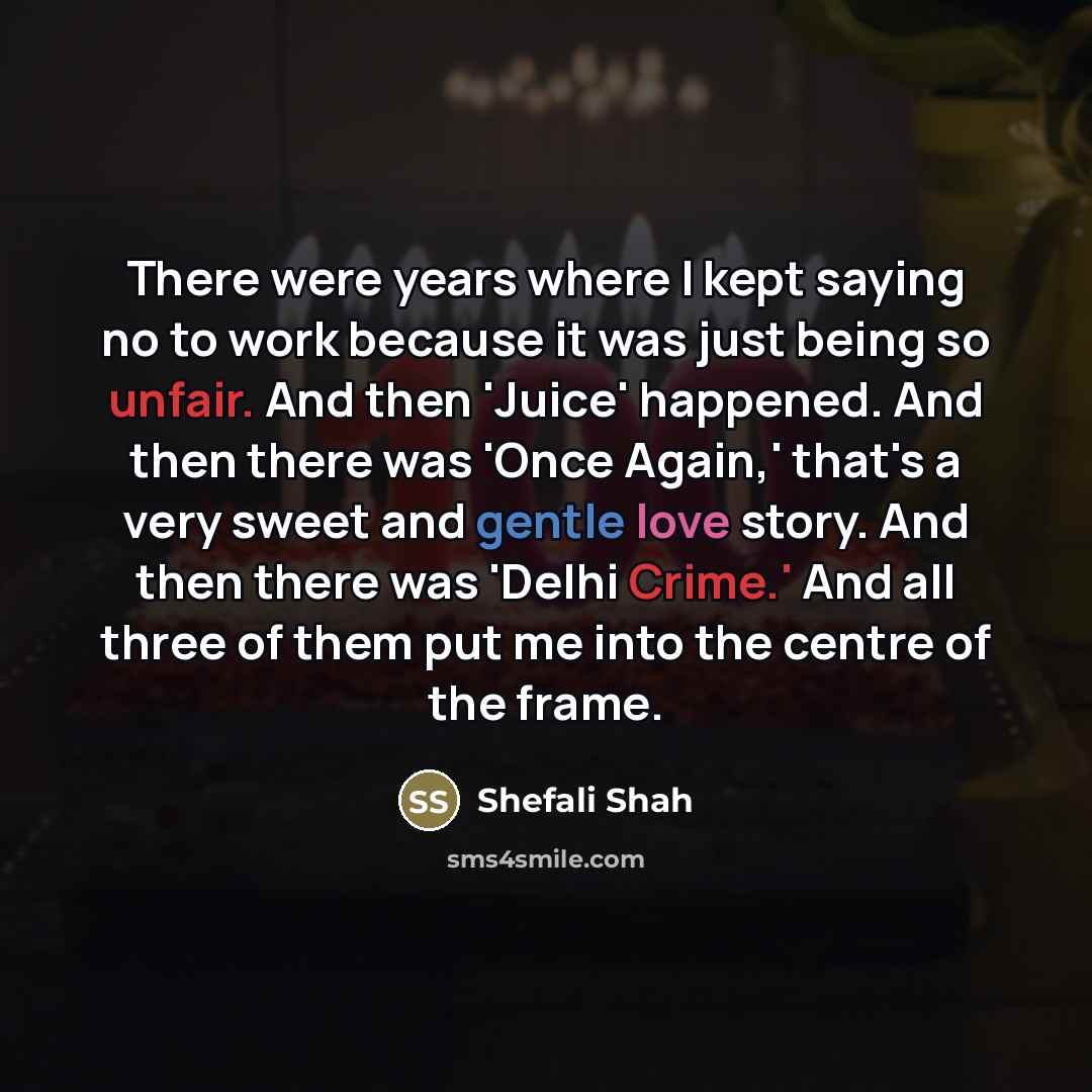 “There were years where I kept saying no to work…” quote by Shefali Shah