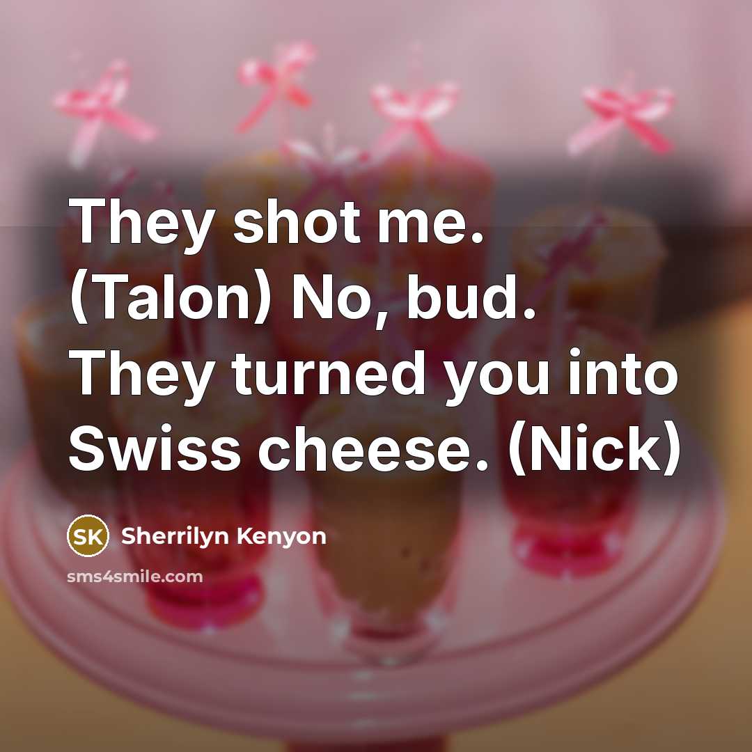 “They shot me. (Talon) No, bud. They turned you into…” quote by Sherrilyn Kenyon