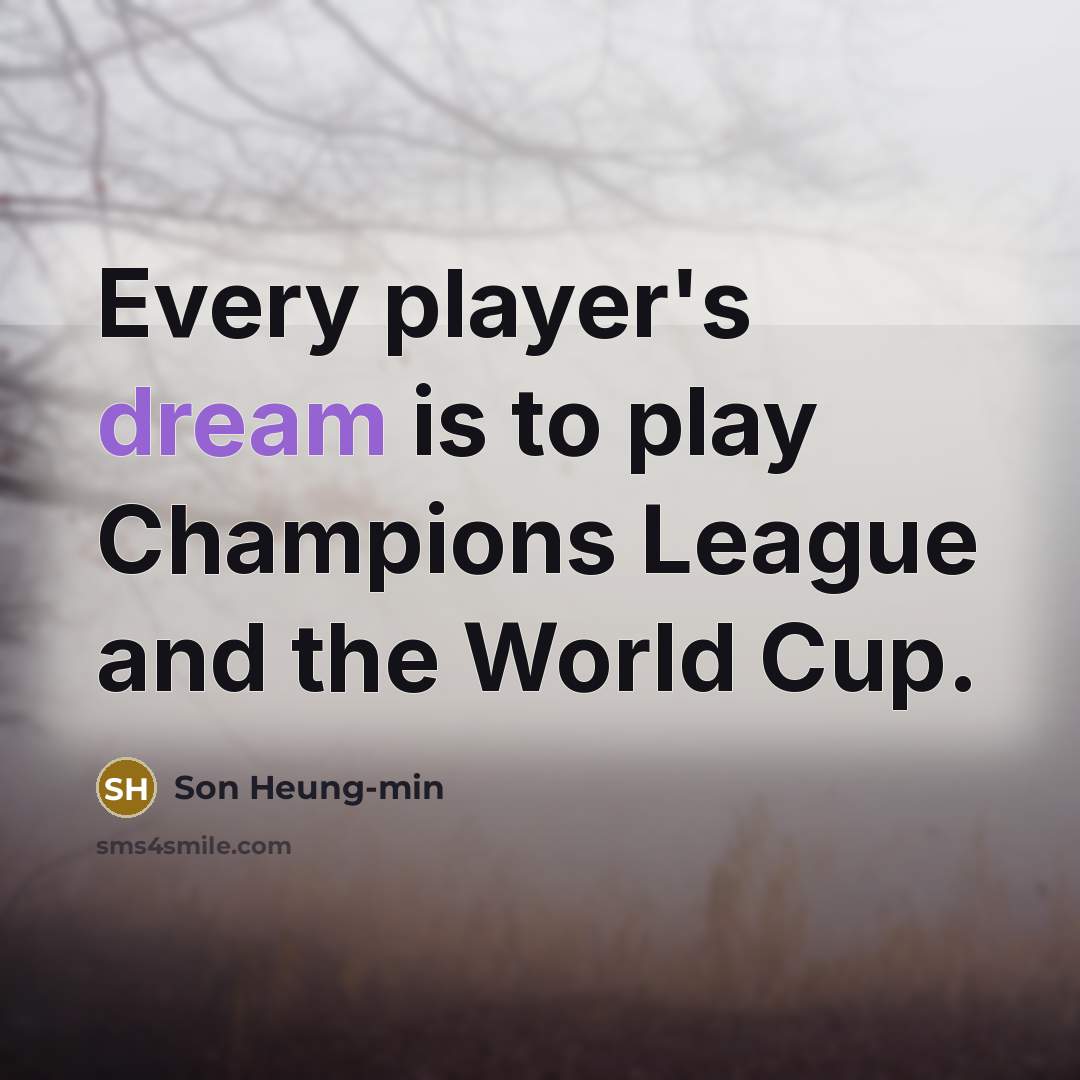 “Every player's dream is to play Champions League and the…” quote by Son Heung-min