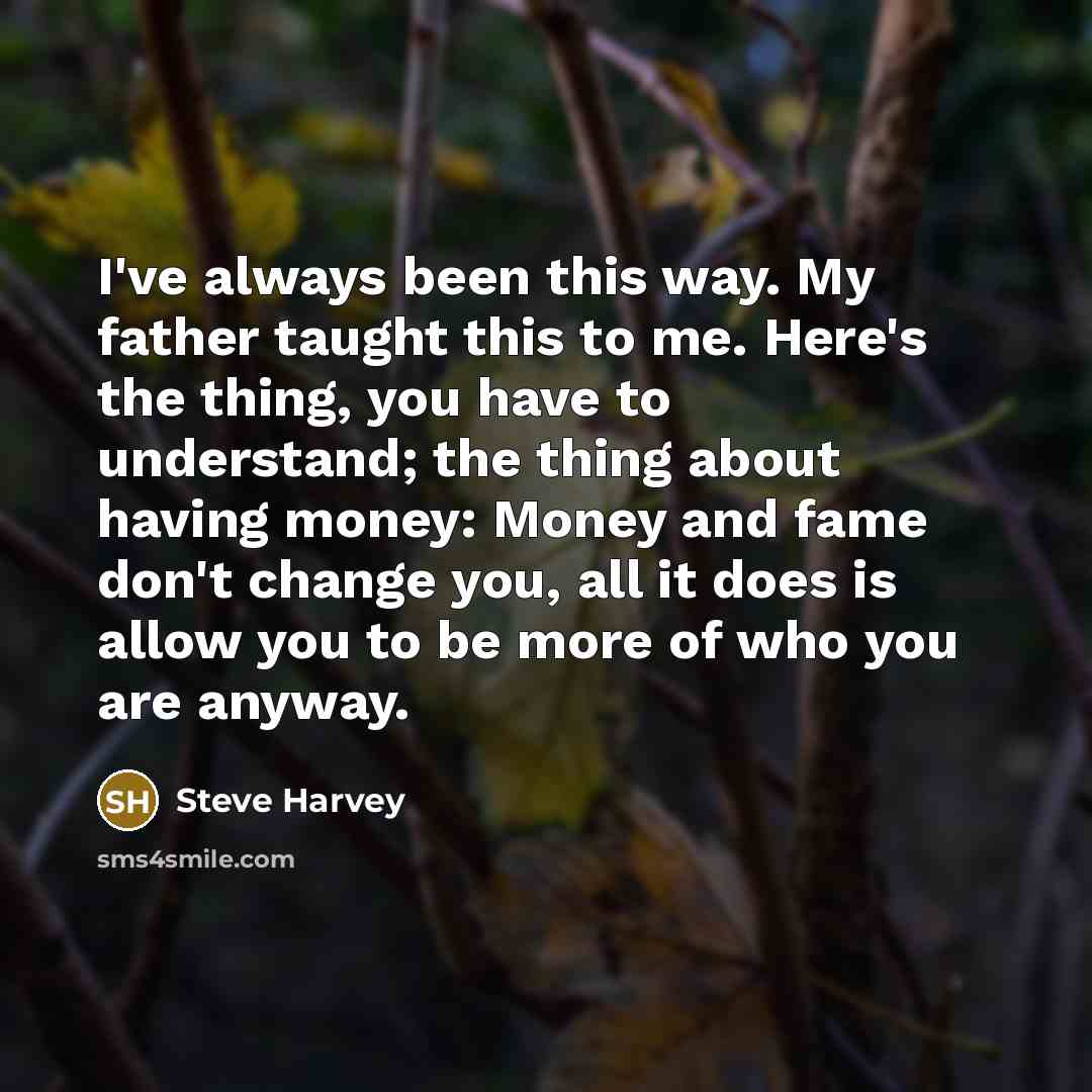 “I've always been this way. My father taught this to…” quote by Steve Harvey
